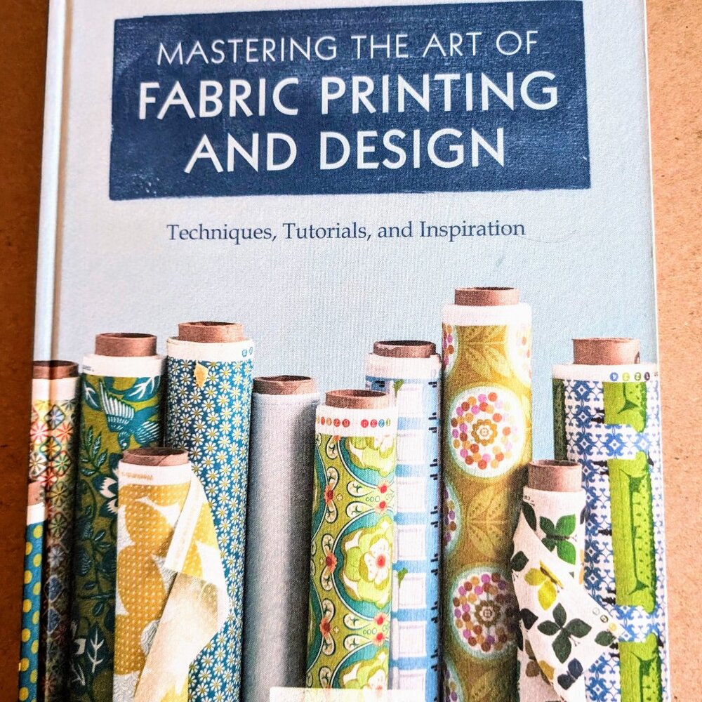 Mastering the Art of Fabric Printing and Design by Laurie Wisburn, LIKE NEW